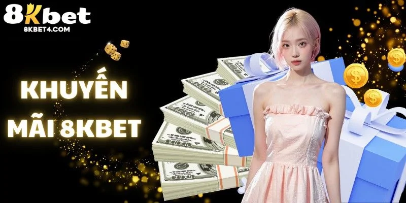 Chương trình khuyến mãi 8KBET hấp dẫn siêu hot