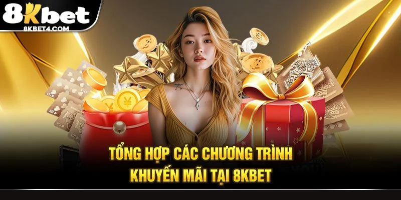 Tổng hợp chương trình khuyến mãi tại 8KBET