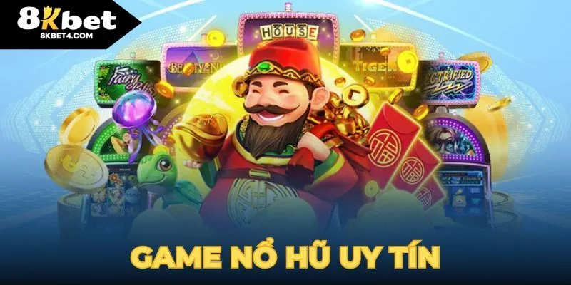 Những tựa game nổ hũ ăn tiền tại 8KBET