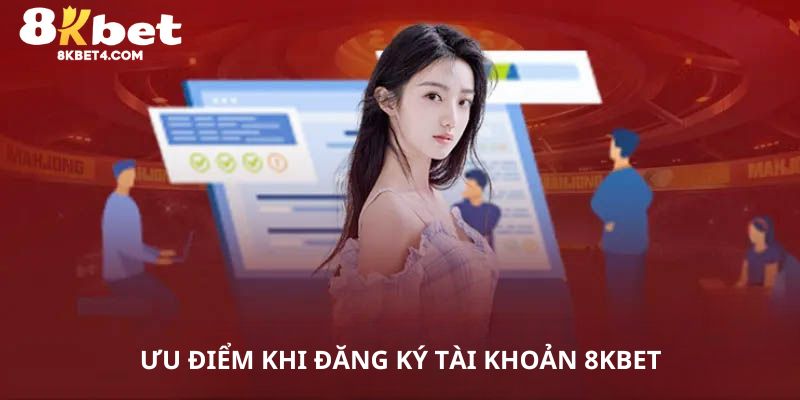 Ưu điểm khi đăng ký 8KBET hấp dẫn khuyến mãi lớn