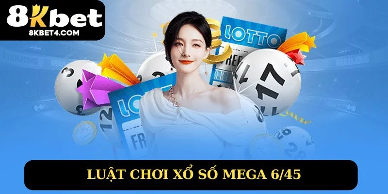 Luật chơi xổ số mega 6/45