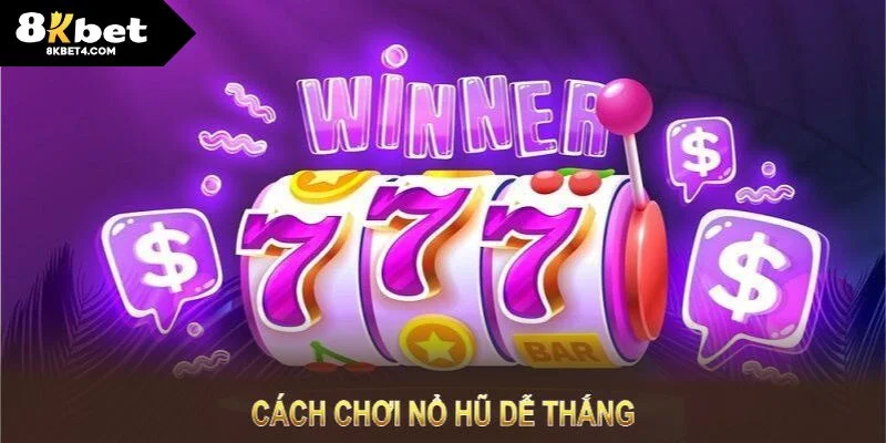 Cách chơi nổ hũ 8kbet