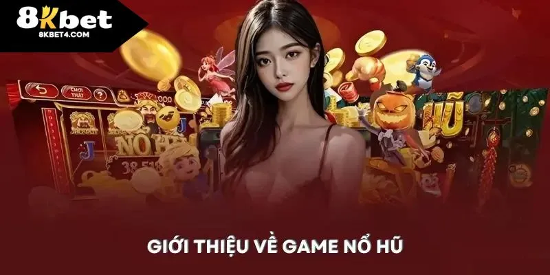 Giới thiệu về game nổ hũ ăn tiền 8KBET