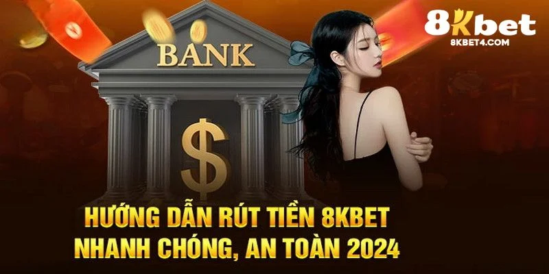 Hướng dẫn rút tiền 8KBET nhanh chóng tiện lợi