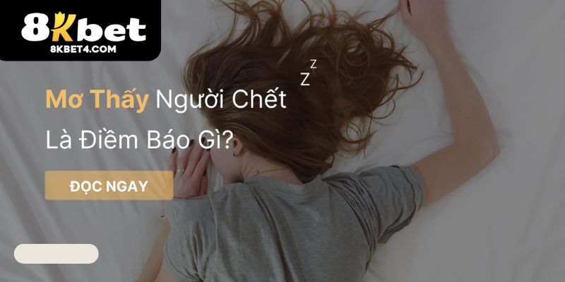 Mơ thấy người đã mất là điềm báo gì?